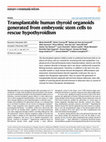 Research paper thumbnail of Transplantable human thyroid organoids generated from embryonic stem cells to rescue hypothyroidism