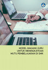 Research paper thumbnail of Model magang guru untuk meningkatkan mutu pembelajaran di SMK