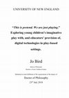 Research paper thumbnail of “This is pretend. We are just playing.” Exploring young children’s imaginative play with, and educators’ provision of, digital technologies in play-based settings