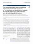 Research paper thumbnail of The role of plants and fibres in modelling monumental terracruda sculptures of the Silk Roads: archaeobotanical analyses from the Buddhists sites of Tepe-Narenj and Qol-e-tut (Kabul, Afghanistan)