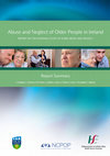 Research paper thumbnail of Abuse and neglect of older people in Ireland: report on the national study of elder abuse and neglect. Report summary