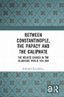 Between Constantinople, the Papacy and the Caliphate. The Melkite Church in the Islamicate World, 634-969 Cover Page