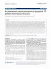 Research paper thumbnail of Archaeometric characterization of Byzantine pottery from Păcuiul lui Soare