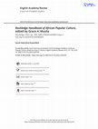 Research paper thumbnail of Routledge Handbook of African Popular Culture, edited by Grace A. Musila