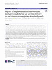 Research paper thumbnail of Impact of implementation interventions to improve substance use service delivery on recidivism among justice-involved youth