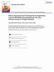 Research paper thumbnail of Policy Framework and Institutional Arrangements: Case of Affordable Housing Delivery for Low-Income Groups in Punjab, Pakistan