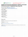 Research paper thumbnail of Spatial and temporal distribution patterns of human Echinococcosis in Baghdad-Iraq using GIS