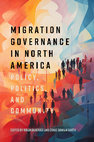 Research paper thumbnail of Migration Governance in North America: Policy, Politics, and Community