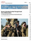 Research paper thumbnail of Russia is Breeding for War Through Youth (Para-)Militarization - Jamestown