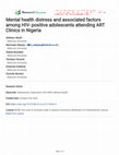 Research paper thumbnail of Mental health distress and associated factors among HIV- positive adolescents attending ART Clinics in Nigeria