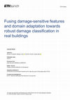 Research paper thumbnail of Fusing damage-sensitive features and domain adaptation towards robust damage classification in real buildings