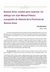 Research paper thumbnail of Buenos Aires: modelo para (re) armar. Un diálogo con Juan Manuel Palacio a propósito de Historia de la Provincia de Buenos Aires