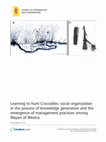 Research paper thumbnail of Learning to hunt Crocodiles: social organization in the process of knowledge generation and the emergence of management practices among Mayan of Mexico