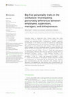 Research paper thumbnail of Big Five personality traits in the workplace: Investigating personality differences between employees, supervisors, managers, and entrepreneurs