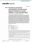 Research paper thumbnail of Prevalence and Clinical characteristics of Molar-Incisor Hypomineralization in Syrian children: A Cross-sectional Study