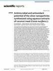 Research paper thumbnail of Antimicrobial and antioxidant potential of the silver nanoparticles synthesized using aqueous extracts of coconut meat (Cocos nucifera L)