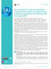 Research paper thumbnail of Survival benefit of lung transplantation compared with medical management and pulmonary rehabilitation for patients with end-stage COPD