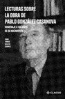 Research paper thumbnail of Lecturas sobre la obra de  Pablo González Casanova Homenaje a 100 años de su nacimiento