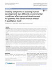 Research paper thumbnail of Treating symptoms or assisting human development: Can different environmental conditions affect personal development for patients with severe mental illness? A qualitative study