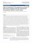 Research paper thumbnail of Faith in localisation? The experiences of local faith actors engaging with the international humanitarian system in South Sudan