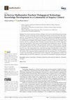 Research paper thumbnail of In-Service Mathematics Teachers’ Pedagogical Technology Knowledge Development in a Community of Inquiry Context