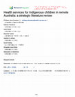 Research paper thumbnail of Health services for Indigenous children in remote Australia: a strategic literature review