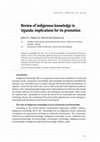 Research paper thumbnail of Review of indigenous knowledge in Uganda: implications for its promotion