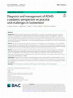 Research paper thumbnail of Diagnosis and management of ADHD: A pediatric perspective on practice and challenges in Switzerland