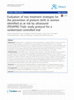 Research paper thumbnail of Evaluation of two treatment strategies for the prevention of preterm birth in women identified as at risk by ultrasound (PESAPRO Trial): study protocol for a randomized controlled trial