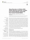 Research paper thumbnail of Sleep Disorders in Children With Autism Spectrum Disorder: Insights From Animal Models, Especially Non-human Primate Model