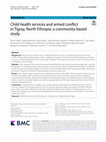 Child health services and armed conflict in Tigray, North Ethiopia: a community-based study Cover Page