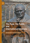 Research paper thumbnail of The Pope, the public, and international relations: postsecular transformations