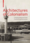 Research paper thumbnail of Architectures of Colonialism Constructed Histories, Conflicting Memories.