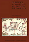 RELACIONES GEOGRÁFICAS DEL SIGLO XVI: NUEVA GALICIA INSTITUTO DE INVESTIGACIONES ANTROPOLÓGICAS Etnohistoria Serie Antropológica: 65 RELACIONES GEOGRÁFICAS DEL SIGLO XVI Cover Page