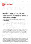 Research paper thumbnail of "Navigating Bureaucratic Hurdles: Tuberculosis and Healthcare Access in Republican Istanbul" in TRAFO - Blog for Transregional Research, 2024