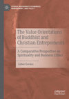 The Value Orientations Of Buddhist and Christian Entrepreneurs: A Comparative Perspective On Spirituality and Business Ethics by Gábor Kovács Cover Page