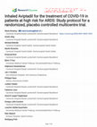 Research paper thumbnail of Inhaled Aviptadil for the treatment of COVID-19 in patients at high risk for ARDS: Study protocol for a randomized, placebo controlled multicentre trial