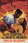 From Havana to Hollywood: Slave Resistance in the Cinematic Imaginary Cover Page