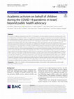 Academic activism on behalf of children during the COVID-19 pandemic in Israel; beyond public health advocacy Cover Page