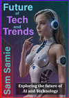 Future of Tech and Trends Exploring the Future of AI and Technology By Sam Samie Cover Page