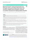 Research paper thumbnail of Beyond research: improved perinatal care through scale-up of a Moyo fetal heart rate monitor coupled with simulation training in northern Tanzania for helping babies breathe