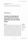 Research paper thumbnail of Curation-as-branding and the problem with cultural diplomacy: The case of Q Art Group