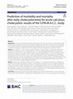 Research paper thumbnail of Prediction of morbidity and mortality after early cholecystectomy for acute calculous cholecystitis: results of the S.P.Ri.M.A.C.C. study