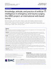 Research paper thumbnail of Knowledge, Attitude and Practice of ARtificial Intelligence in Emergency and Trauma Surgery, the ARIES Project: An international web-based survey