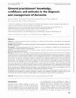 Research paper thumbnail of General practitioners' knowledge, confidence and attitudes in the diagnosis and management of dementia