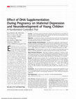 Research paper thumbnail of Effect of DHA Supplementation During Pregnancy on Maternal Depression and Neurodevelopment of Young Children: A Randomized Controlled Trial