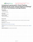 Research paper thumbnail of Comparing E-Learning and In- Person Teaching Methods for the course “Clinical Aspects of Audiology” for Syrian Post-Graduate Audiology Students