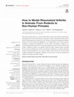 Research paper thumbnail of How to Model Rheumatoid Arthritis in Animals: From Rodents to Non-Human Primates