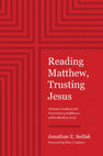 Research paper thumbnail of Reading Matthew, Trusting Jesus: Christian Tradition and First-Century Fulfillment within Matthew 24-25