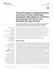 Corona Pandemic: Assisted Isolation and Care to Protect Vulnerable Populations May Allow Us to Shorten the Universal Lock-Down and Gradually Re-open Society Cover Page